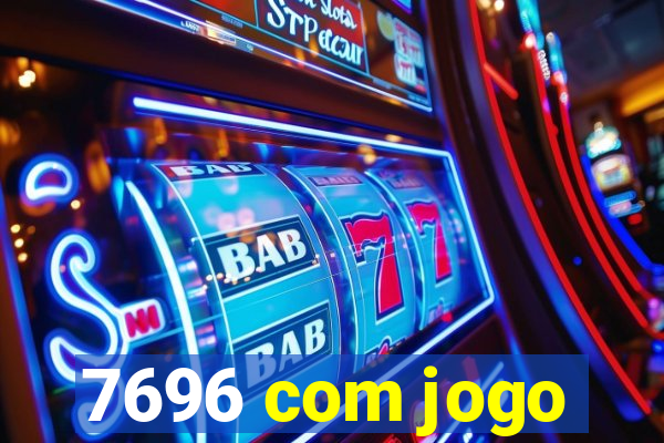 7696 com jogo